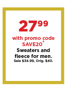 $27.99 with promo code SAVE20 sweaters and fleece for men. shop now.