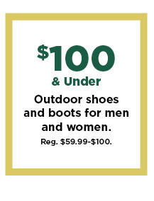 $100 and under on outdoor shoes and boots for men and women. shop now.