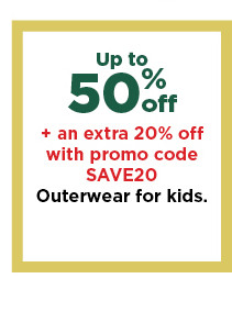 up to 50% off outerwear for kids. shop now.