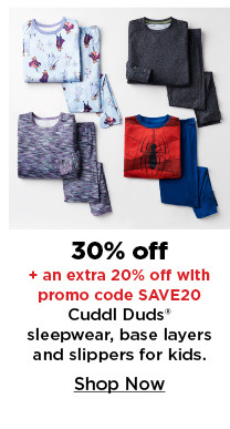 30% off plus an exrta 20% off with promo code SAVE20 cuddl duds sleepwear, base layers and slippers for kids. shop now.