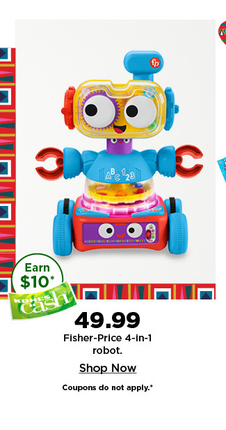 $49.99 fisher price 4 in 1 robot. shop now.