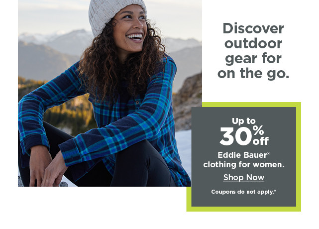 up to 30% off eddie bauer clothing for women.. shop now.