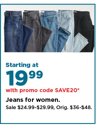 starting at 19.99 with promo code save20 jeans for women. shop now.