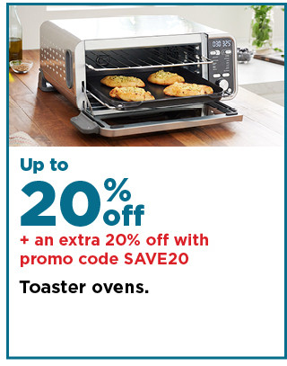 up to 20% off plus take an extra 20% off with promo code SAVE20 on toaster ovens. shop now.