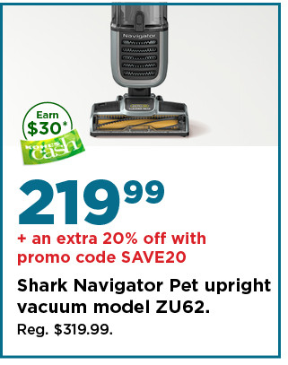 $219.99 plus take an extra 20% off with promo code SAVE20 on shark navigator pet upright vacuum. shop now.