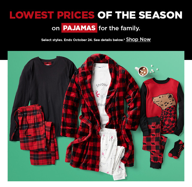 lowest prices of the season on pajamas for the family. shop now.