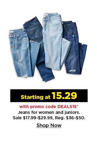 starting at 15.29 with promo code deals15 jeans for women and juniors. shop now.