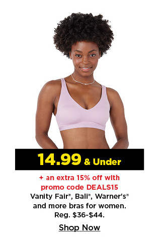 14.99 and under plus an extra 15% off with promo code deals15 bras for women. shop now.