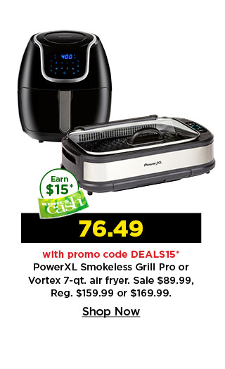 76.49 with promo code DEALS15 on power XL smokeless grill pro or vortex 7 quart air fryer. shop now.