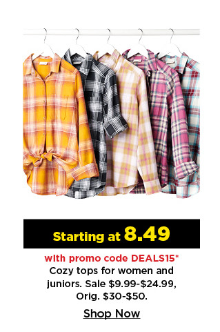 starting at 8.49 with promo code deals15 cozy tops for women and juniors. shop now.