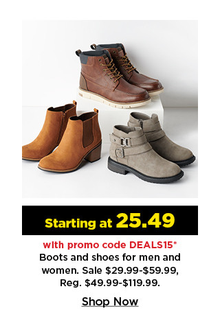 starting at 25.49 with promo code DEALS15 on boots and shoes for men and women. shop now.