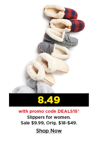 $8.49 with promo code DEALS15 on slippers for women. shop now.