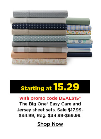 starting at 15.29 with promo code DEALS15 on the big one easy care and jersey sheet sets. shop now.