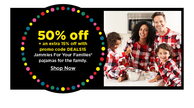 50% off plus an extra 15% off with promo code DEALS15 jammies for your families pajamas for the family. shop now.