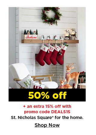 50% off plus take an extra 15% off with promo code DEALS15 on st. nicholas square for the home. shop now.