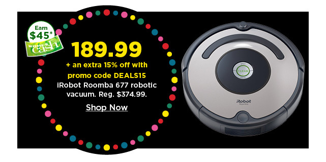 189.99 plus take an extra 15% off with promo code DEALS15 irobot roomba 677 robotic vacuum. shop now.