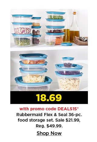 18.69 with promo code DEALS15 on rubbermaid flex and seal 36 piece food storage set. shop now.