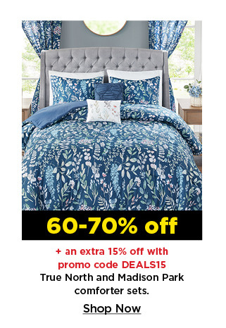 60-70% off plus take an extra 15% off with promo code DEALS15 on true north and madison park comforter sets. shop now.