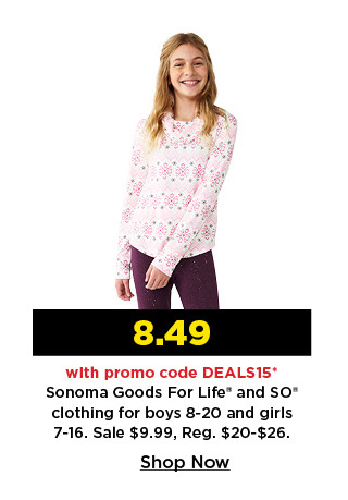 $8.49 with promo code DEALS15 sonoma goods for life and so clothing for boys 8-20 and girls 7-16. shop now.