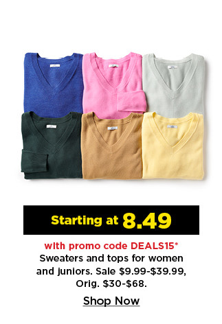 starting at 8.49 with promo code deals15 sweaters and tops for women and juniors. shop now.