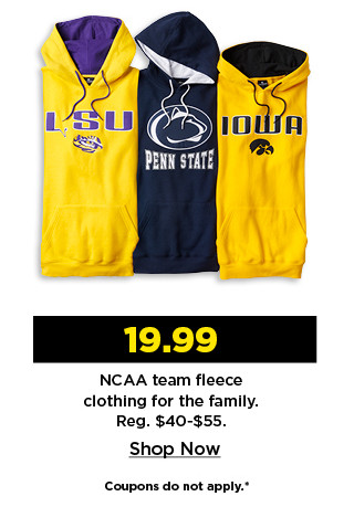 $19.99 NCAA team fleece clothing for the family. shop now.