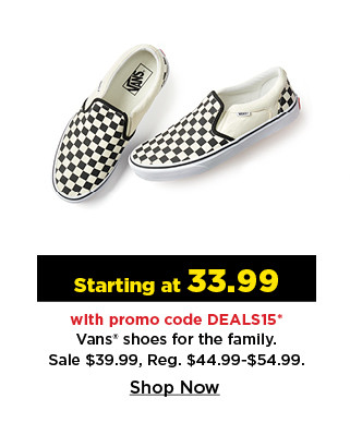 starting at 33.99 with promo code DEALS15 on vans shoes for the family. shop now.