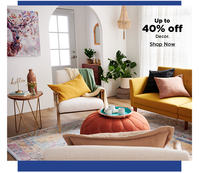 up to 40% off home decor. shop now.