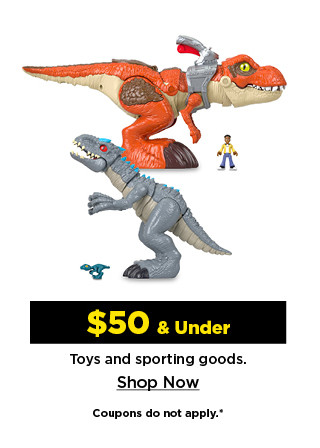 $50 and under toys and sporting goods. shop now.