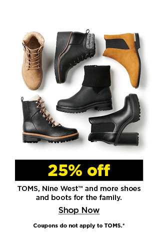 25% off toms, nine west and more shoes and boots for the family. shop now.