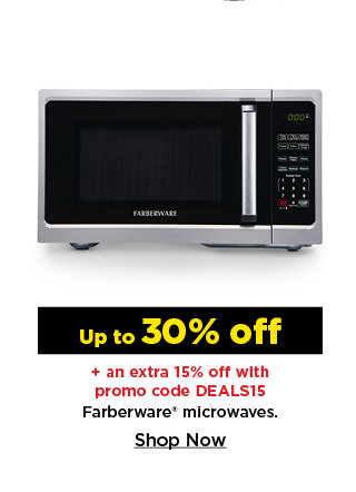 up to 30% off plus take an extra 15% off with promo code DEALS15 on farberware microwaves. shop now.