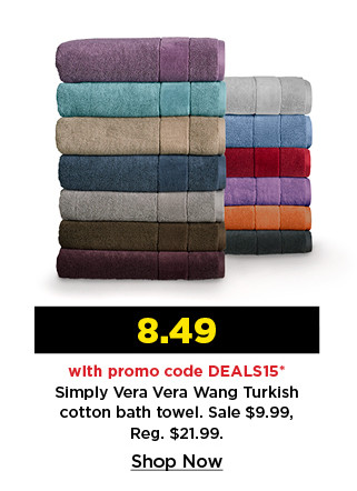 8.49 with promo code DEALS15 on simply vera vera wang turkish cotton bath towel. shop now.