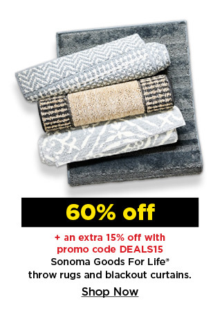 60% off plus take an extra 15% off with promo code DEALS15 on sonoma goods for life throw rugs and blackout curtains. shop now.