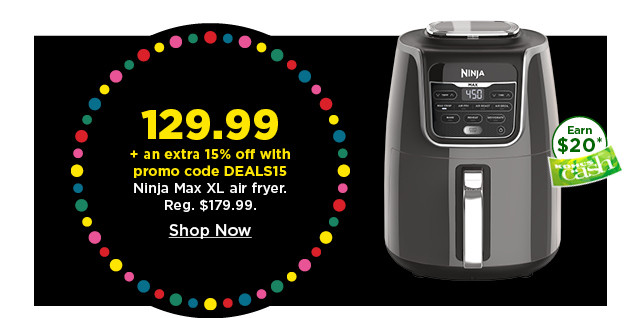 129.99 plus take an extra 15% off with promo code DEALS15 on ninja max XL air fryer. shop now.