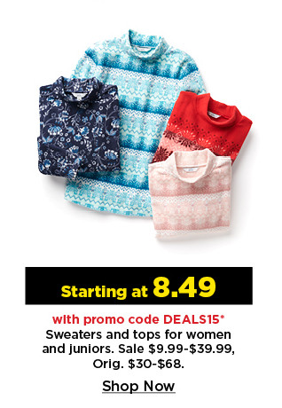 starting at 8.49 with promo code deals15 sweaters and tops for women.  shop now.