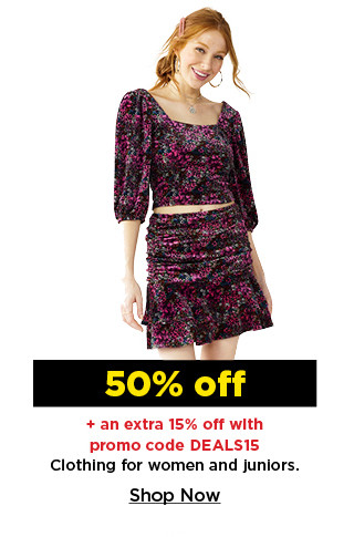50% plus an extra 15% off with promo code deals15 clothing for women and juniors.  shop now.