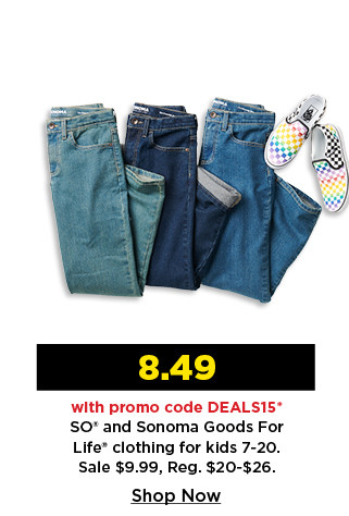 $8.49 with promo code DEALS15 so and sonoma goods for life clothing for kids 7-20. shop now.