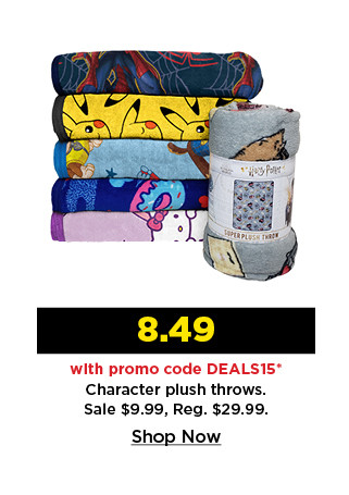 8.49 with promo code DEALS15 on character plush throws. shop now.