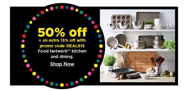 50% off plus take an extra 15% off with promo code DEALS15 on food network kitchen and dining. shop now.