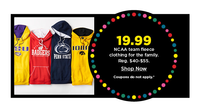 $19.99 NCAA team fleece clothing for the family .shop now.