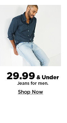 $29.99 and under jeans for men. shop now.