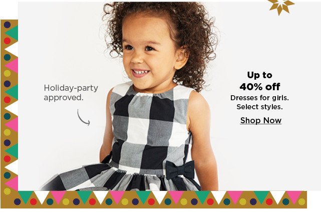 up to 40% off dresses for girls. shop now.