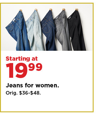 starting at 19.99 jeans for women. shop now.