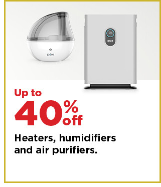 up to 40% off heaters, humidifiers and air purifiers. shop now.