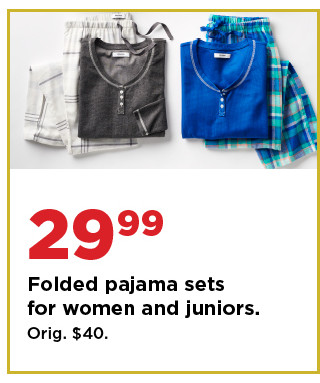 29.99 pajama sets for women and juniors. shop now.