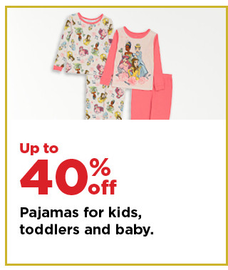 up to 40% off pajamas for kids toddlers and baby. shop now.