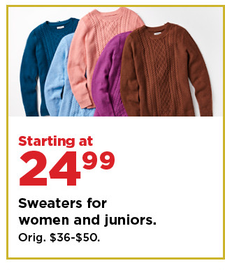 starting at 24.99 sweaters for womens and juniors. shop now.