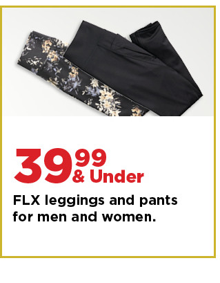 39.99 and under FLX leggings and pants for men and women. shop now.