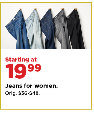 starting at 19.99 jeans for women. shop now.