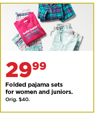 29.99 pajama sets for women and juniors. shop now.