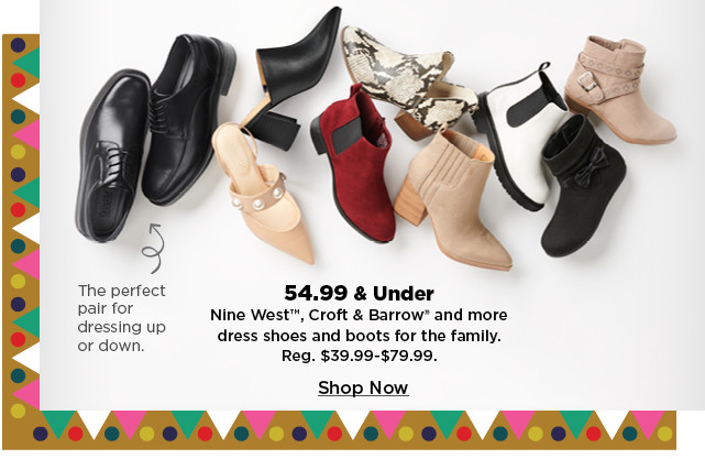 54.99 and under nine west, croft and barrow and more dress shoes and boots for the family. shop now.